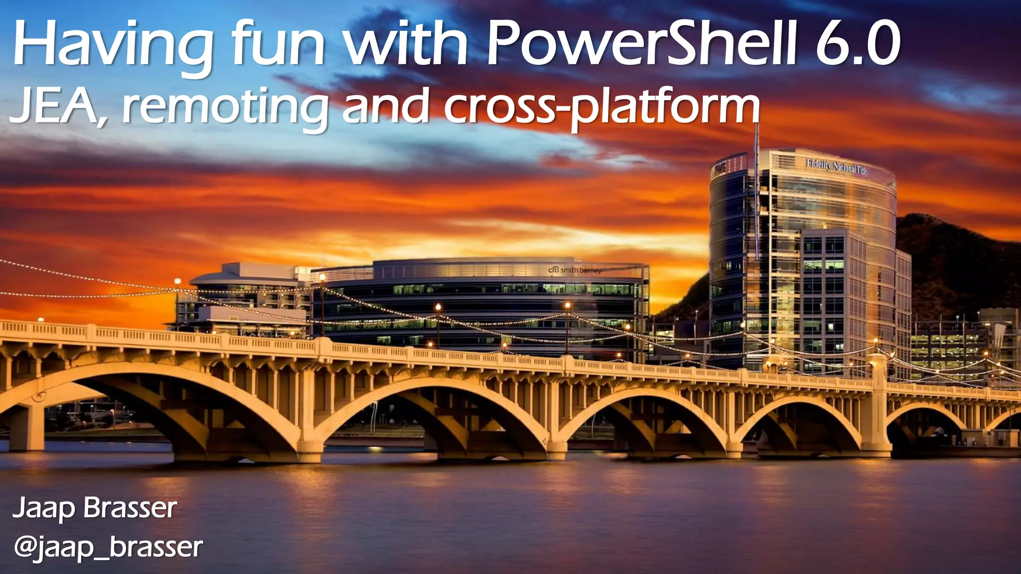 Having fun with PowerShell 6.0
JEA, remoting and cross-platform
Jaap Brasser
@jaap_brasser
 