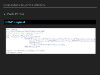USING PYTHON TO ACCESS WEB DATA
▸ Web Parser
SOAP Request
 