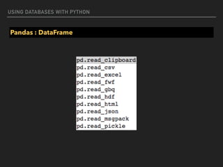 USING DATABASES WITH PYTHON
Pandas : DataFrame
 