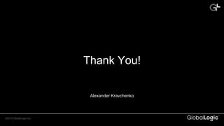 CONFIDENTIAL©2015 GlobalLogic Inc.
Alexander Kravchenko
Thank You!
 