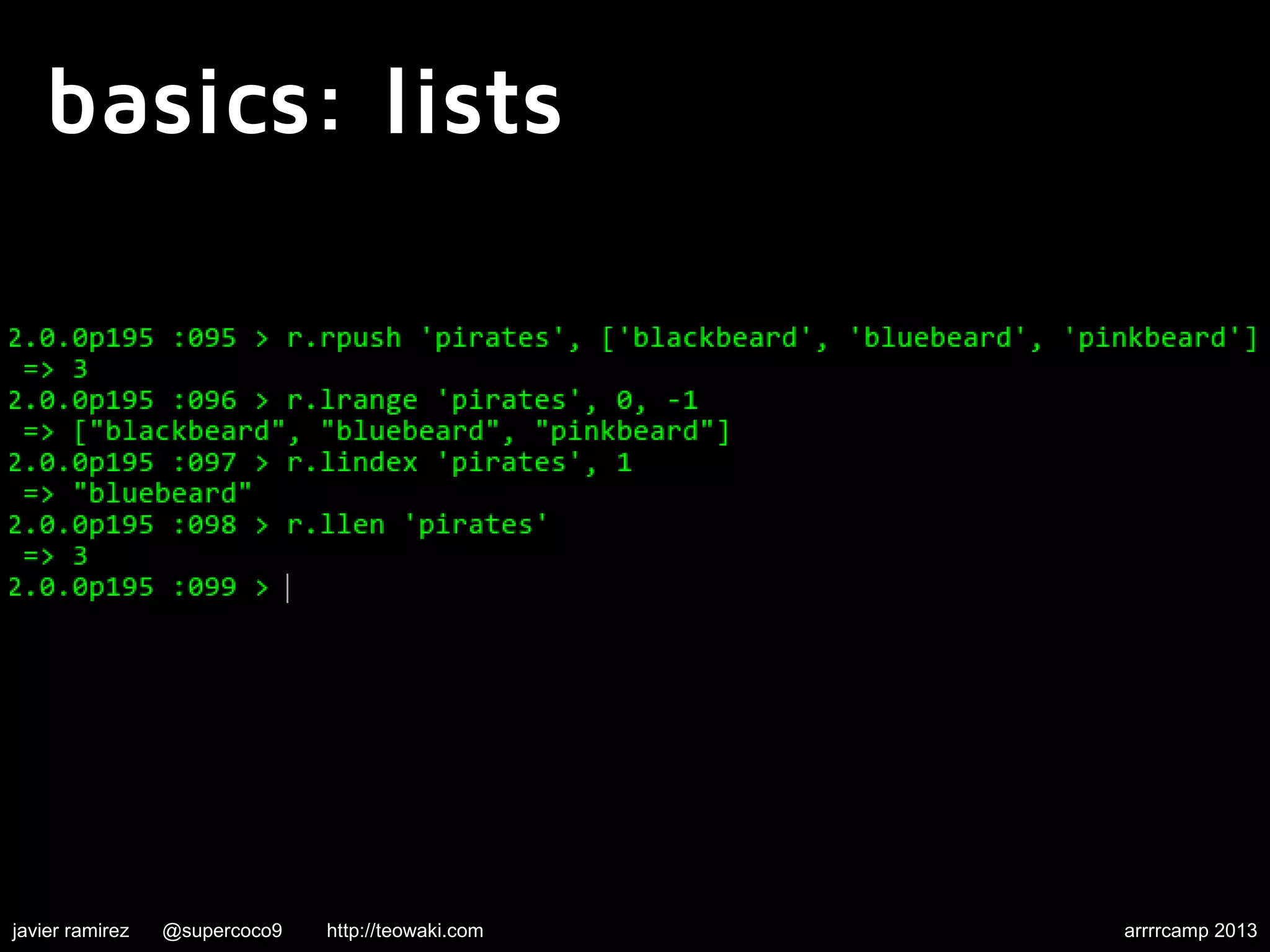 basics: lists
javier ramirez @supercoco9 http://teowaki.com arrrrcamp 2013
 