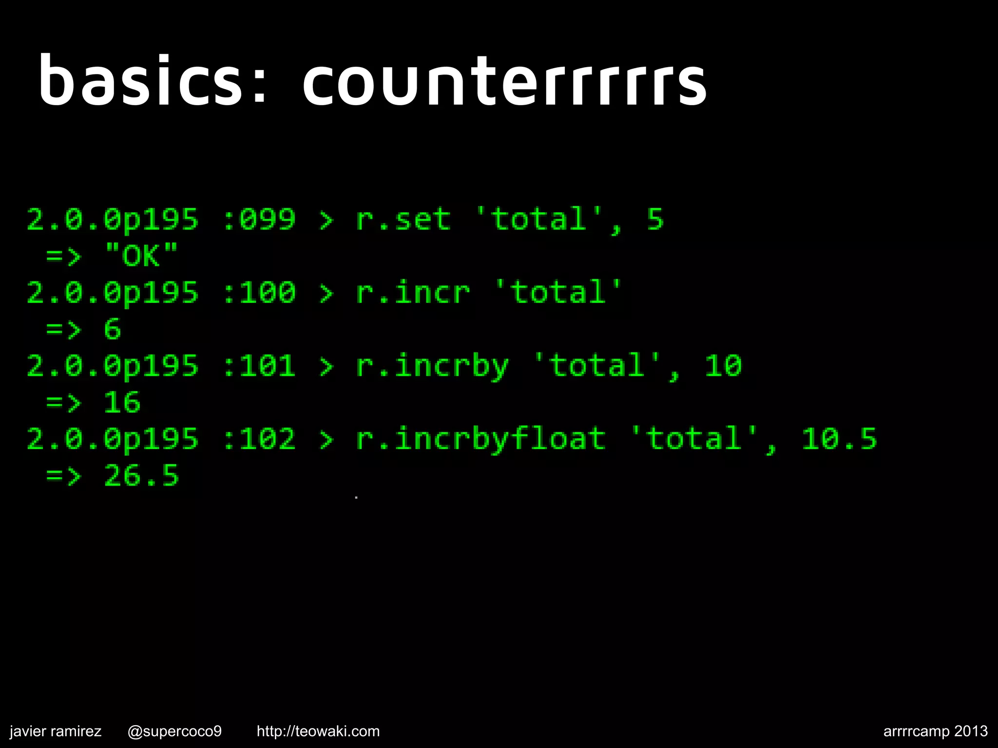 basics: counterrrrrs
javier ramirez @supercoco9 http://teowaki.com arrrrcamp 2013
 