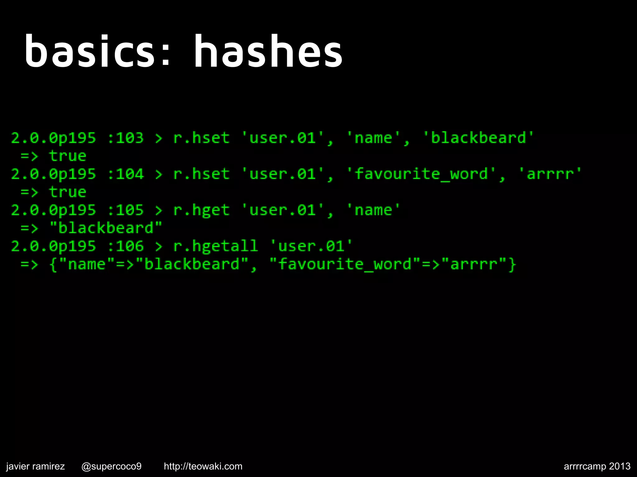basics: hashes
javier ramirez @supercoco9 http://teowaki.com arrrrcamp 2013
 