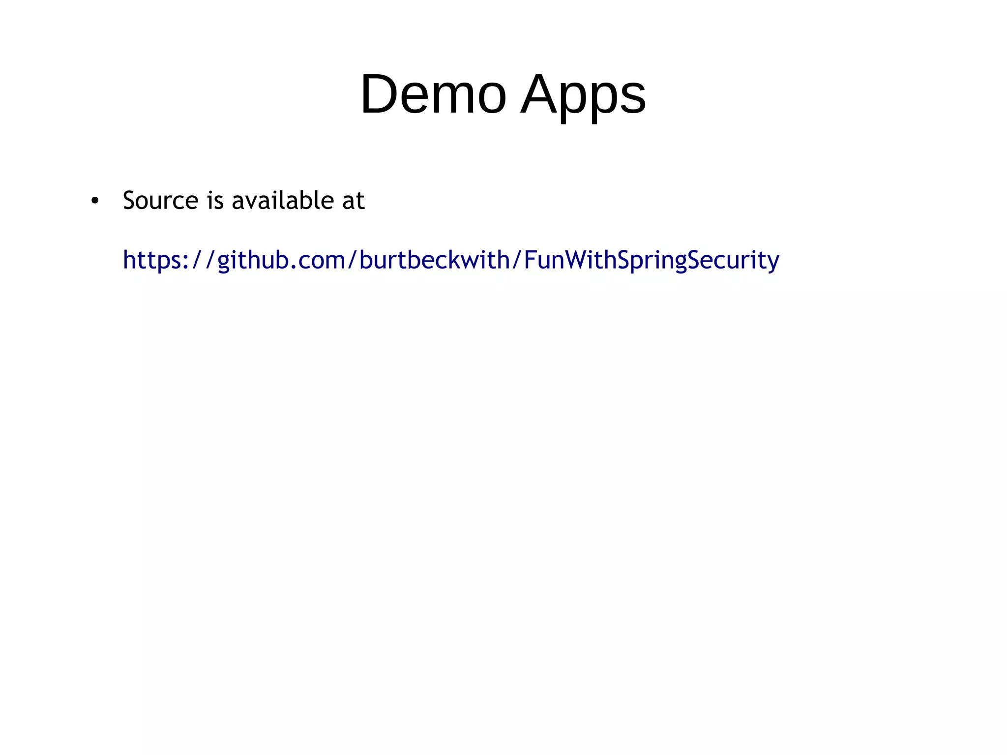 Demo Apps
● Source is available at
https://github.com/burtbeckwith/FunWithSpringSecurity
 