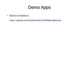 Demo Apps
● Source is available at
https://github.com/burtbeckwith/FunWithSpringSecurity
 