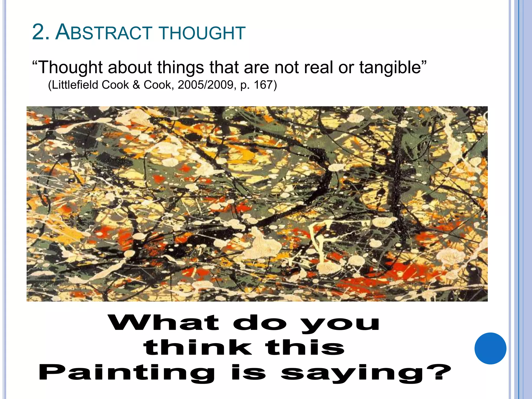 2. ABSTRACT THOUGHT
“Thought about things that are not real or tangible”
  (Littlefield Cook & Cook, 2005/2009, p. 167)
 