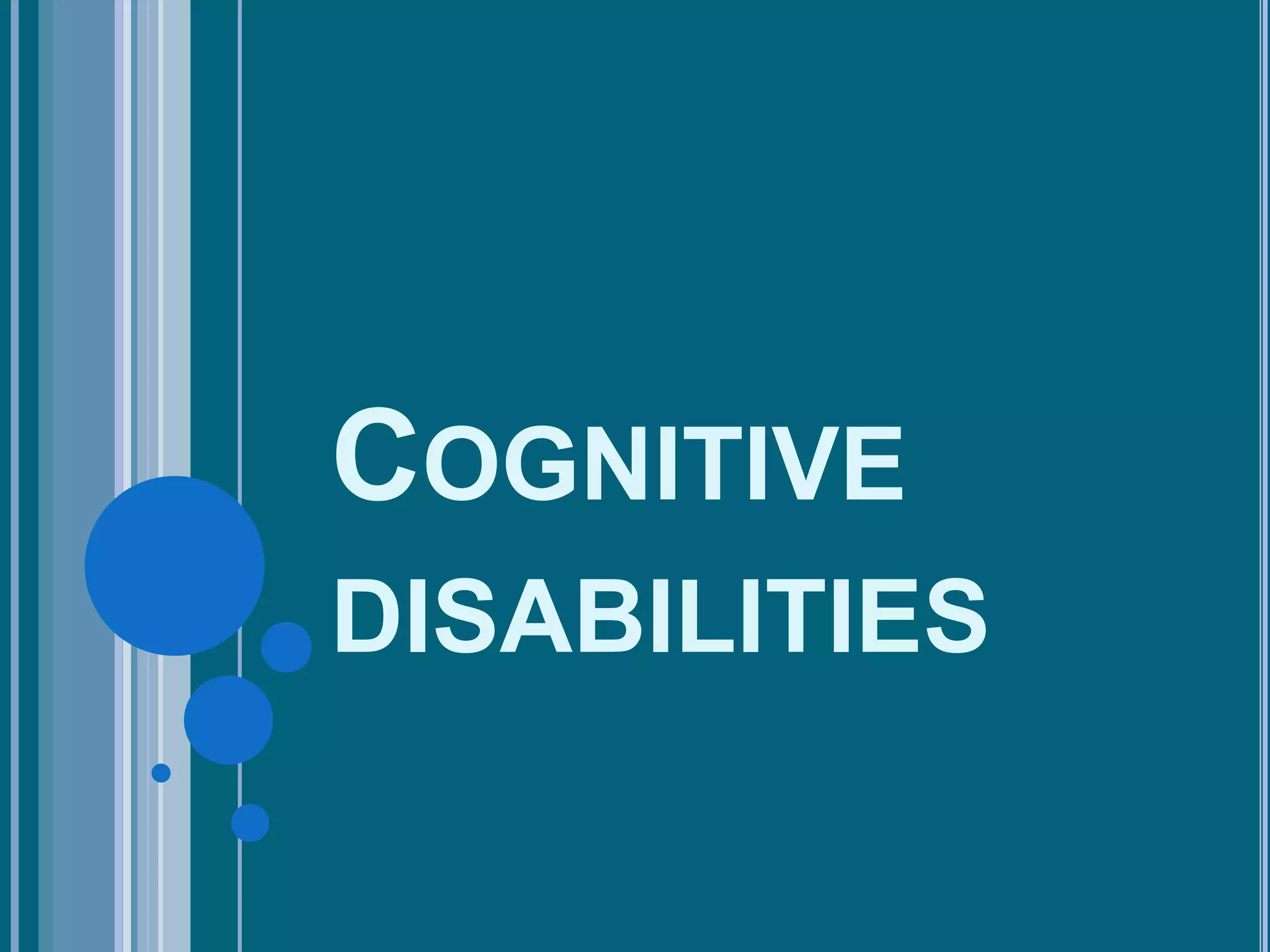 COGNITIVE
DISABILITIES
 