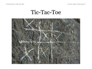 Tic-Tac-Toe
PETER KOFLER, CODE-COP.ORG FANATIC ABOUT CODE QUALITY
 