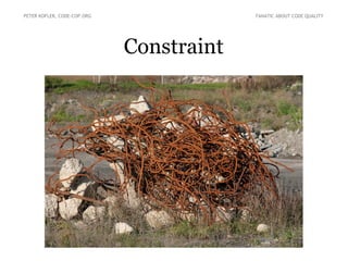 Constraint
PETER KOFLER, CODE-COP.ORG FANATIC ABOUT CODE QUALITY
 