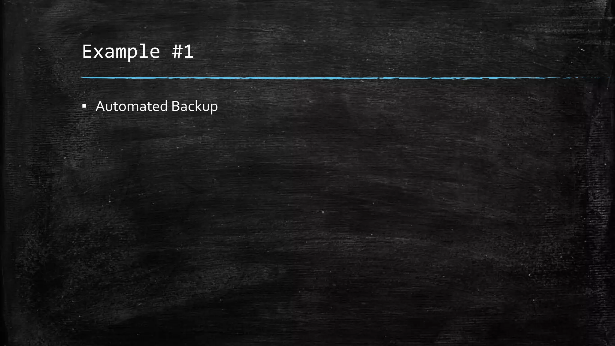 Example #1 
▪ Automated Backup 
 