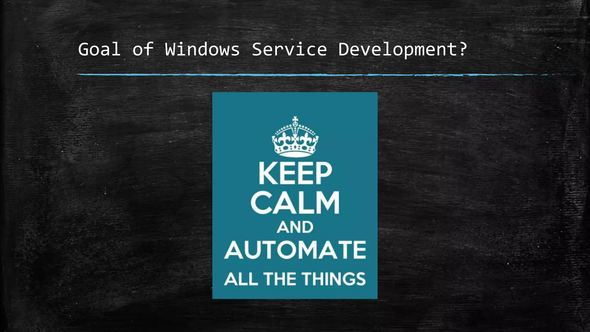 Goal of Windows Service Development? 
 