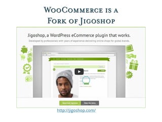 WooCommerce is a
Fork of Jigoshop
http://jigoshop.com/
 