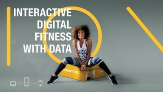 INTERACTIVE
DIGITAL
FITNESS
WITH DATA
 