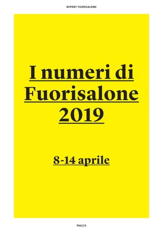 REPORT FUORISALONE
PAG//1
I numeri di
Fuorisalone
2019
8-14 aprile
 