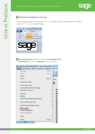 UtileetPratique
www.sage.fr2/7 Mise à jour : avril 2014
Comment ajouter un logo dans ses documents commerciaux ?
3 Sélecti...