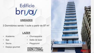• Churrasqueira
• Salão de lazer
• Playground
UNIDADES
• Academia
• Spa
• Sauna
• Espaço gourmet
LAZER
3 Dormitórios sendo 1 suite a partir de 87 m²