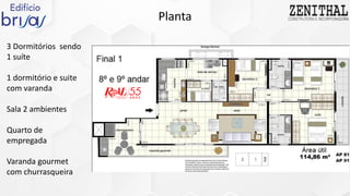 Planta
3 Dormitórios sendo
1 suíte
1 dormitório e suite
com varanda
Sala 2 ambientes
Quarto de
empregada
Varanda gourmet
com churrasqueira