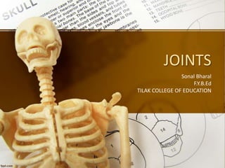 JOINTS
Sonal Bharal
F.Y.B.Ed
TILAK COLLEGE OF EDUCATION
 