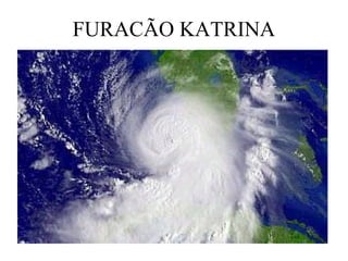 FURACÃO KATRINA
 