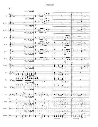 &
&
&
&
&
&
&
&
&
?
?
?
ã
ã
ã
bbbbb
bb
b
bbb
bbb
bb
bbb
bb
bbb
bbbb
bbbb
b
bb
bbb
bb
bb
b
..
..
..
..
..
..
..
..
..
..
..
..
..
..
..
Fl.
Bb Cl. 1
Bb Cl. 2
S. Sx.
A. Sx.
T. Sx.
B. Sx.
Bb Tpt.
Hn.
Tbn.
Euph.
Tuba
Caixa
Perc. 2
Bombo
33
To Coda ﬁ
∑
To Coda ﬁ
∑
To Coda ﬁ
∑
To Coda ﬁ
∑
To Coda ﬁ
∑
To Coda ﬁ
∑
To Coda ﬁ
∑
33
To Coda ﬁ
∑
To Coda ﬁ
‰
œ
j
œ
‰
œ œ œ
‰ œœ
J
œœ ‰ œœ œœ œœ
To Coda ﬁœ œ œ œ œ œ œ œœœ œœ œœ œœ œœ
œœ œœ œœ
To Coda ﬁœ œ œ œ œ œ œ œ
To Coda ﬁ
œ ‰ j
œ œ œ
œ
‰ J
œ œ œ
33
To Coda ﬁ
Œ xœ
œ
Œ xœ
œŒ œ Œ œ
To Coda ﬁj
x x
j
x ‰ x x x
œ œ œ œ œ œ œ œ
J
x x
J
x
‰
x x x
To Coda ﬁ
œ
‰ j
œ œ œœ ‰ J
œ œ œ
Œ
.œn œ œ
œ œ
Œ .œn œ œ
œ œ
Œ
.œn œ œ
œ œ
Œ
.œn œ œ
œ œ
Œ
.œn œ œ
œ œ
Œ .œn œ œ œ œ
Œ .œ# œ œ
œ œ
Œ
.œ# œ œ
œ œ
Œ
.œn œ œ œ œ
Œ
.œn œ œ œ œ
Œ .œ# œ œ
œ œ
∑
wwwn
j
œ œ ‰ Ó
J
œœ œœn
‰ Ó
J
œ œ
‰ Ó
œ
‰ j
œ œ œn
œ
‰ J
œ œ œn
Œ xœ
œ
Œ xœ
œŒ œ Œ œ
j
x x
j
x ‰ x x x
œ œ œ œ œ œ œ œ
J
x x
J
x
‰
x x x
œ
‰ j
œ œ œœ ‰ J
œ œ œœ
1
∑
1
∑
1
∑
1
Ó ‰ œ œ œ
1
Ó ‰
œ œ œ
Ó ‰
œ œ œ
1
Ó ‰
œ œ œ
Ó ‰
œ œ œ
1
Ó ‰
œ œ œ
1
œ œ
j
œ
‰ Œ
œœ œœ
J
œœ ‰ Œ
1
œ œ
j
œ
‰ Œ
œœ œœ
J
œœ ‰ Œ
1œ œ
j
œ ‰ Œœœ œœ
J
œœ
‰ Œ
1
œ œ
J
œ
‰ Œ
1
œ œ
j
œ ‰ Œ
1
œ œ œ œ
r
œ
≈ ‰ Œ
œ œ œ œ
R
œ ≈ ‰ Œ
1
x x x x
r
x ≈ ‰ Œ
œ œ œ œ
R
œ ≈ ‰ Œ
1
œ œ œ œ
r
œ
≈ ‰ Œ
œ œ œ œ
R
œ ≈ ‰ Œ
P
P
P
P
2 œ œ
J
œ
‰ Œ
2 œ œ
j
œ ‰ Œœ œ
J
œ
‰ Œ
2
œ œ
j
œ ‰ Œœ œ
J
œ
‰ Œ
2
œ œ
J
œ ‰ Œ
2
œ œ
j
œ ‰ Œœ œ
J
œ
‰ Œ
2
œ œ
j
œ ‰ Œœ œ
J
œ
‰ Œ
2
œ œ
j
œ ‰ Œ
2
Ó ‰
œ œ œ
Ó ‰
œ œ œ
2
∑
2
∑
2
∑
2
œ œ
j
œ ‰ Œ
2
œ œ œ œ
r
œ
≈ ‰ Œ
œ œ œ œ
R
œ ≈ ‰ Œ
2
x x x x
r
x ≈ ‰ Œ
œ œ œ œ
R
œ ≈ ‰ Œ
2
œ œ œ œ
r
œ
≈ ‰ Œ
œ œ œ œ
R
œ ≈ ‰ Œ
F
8
Furdúncio
 
