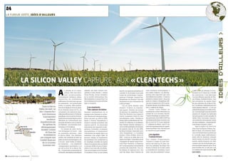 24                                                                                                                                                                                                                                                                                        25
                          La FuReuR VeRTe_idées d’ailleurs




                                                                                                                                                                                                                                                                                                                      idees d'ailleurs 
                                                   La sILICOn vaLLEy cARbURE AUx « CLEanTECHs »
© CÉDRiC FaiMaLi




                                                                                                    a
                                                                                                              u paradis de la contre-         adaptés, une main d’œuvre com-           sans fil, ces capteurs permettent de      notre révolution technologique. Il       d’Une vérité qui dérange, le docu-
                                                                                                              culture, elles sont deve-       pétente et bien formée », estime         contrôler et de moduler à peu près        leur prédit d’ailleurs « un dévelop-     mentaire sur le climat qui a réveillé
                                                                                                              nues incontournables.           Vinod Khosla, ancien fondateur           toutes les technologies consom-           pement plus important que celui          les consciences. Il est désormais
                                                                                                    Furieusement tendance, même.              de la société informatique Sun                                                     des téléphones mobiles ». L’histoire     l’un des influents associés de Klei-
© KiM KuLiSH/Rea




                                                                                                                                                                                       matrices d’énergie. Aujourd’hui,
                                                                                                    Aujourd’hui, les investisseurs            Microsystems et aujourd’hui l’un         SynapSense est devenue l’une des          semble lui donner raison : deux ans      ner, Perkins, Caufield  Byers, l’une
                                                                                                    californiens ne jurent plus que par       des investisseurs les plus influents     entreprises les plus florissantes de      après sa création, SynapSense affi-      des entreprises de capital-risque
                                                                                                    les cleantechs – les technologies         dans ce domaine.                         la Silicon Valley.                        che une croissance de 150 % par an.      les plus réputées de la Silicon Val-
                                                                                                    vertes, ou propres. Elles permet-                                                       Qui se cache derrière cette          En janvier dernier, la société a même    ley. L’an dernier, il déclarait avec son
                                                                                 Dans la Silicon    tent de se déplacer et de se chauf-             Les cleantechs,                                                              levé 11 millions de dollars.             enthousiasme habituel : « C’est une
                                                                                                                                                                                       réussite ? D’abord, un business-
                                                                            Valley, les start-up    fer en émettant moins de CO2, de                des capteurs de dollars            man aguerri. Derrière son bureau               Comme Corley Phillips, les          période fabuleuse pour la Silicon Val-
                                                                            des « cleantechs »      consommer nos ressources natu-            Exemple emblématique de ce               de directeur du marketing d’Intel,        investisseurs croient désormais dur      ley. La technologie nous donnera les
                    san fRanCIsCO                                                sont devenues      relles plus efficacement, d’éviter les    mariage entre business et recher-        Peter Van Deventer, bouc soigné et        comme fer à ce nouveau marché.           moyens de changer les habitudes
                                                                                                    gaspillages, de recycler les déchets.     che, l’histoire de l’entreprise Synap-   sourire conquérant, rêvait de créer       D’après CleanEdge, un cabinet d’étu-     qui provoquent la crise actuelle du
                                                                                   furieusement                                                                                                                                  des américain, entre 2006 et 2007 les    climat. Alors, vous aussi, vous pou-
                                                           ALAMEDA                                  Après le mouvement hippie, puis la        Sense, une start-up créée en 2006.       son entreprise « verte ». Pendant ce
                                                                                       tendance.    déferlante de l’informatique, une         Basée à Folsom, SynapSense a             temps, dans un laboratoire de l’Uni-      investissements dans ce secteur ont      vez montrer la voie et assurer l’avenir
                               sAN MATEO
                                                                              Aiguillonnés par      nouvelle révolution est en marche         investi le marché prometteur des         versité de Californie, le professeur      fait un bond de 70 % pour atteindre      de notre civilisation. » Autrement dit,
                                                                                  les apôtres du    en Californie : une révolution tech-      capteurs sans fil : de minuscules        Raju Pandey donnait naissance à           2,7 milliards de dollars – soit 9 % du   il est temps d’investir « clean ».
                                                                                                                                                                                       une nouvelle génération de réseaux        total des investissements de capital-         Dans la foulée d’Al Gore et de
                                                  Palo alTo
                                                                               développement        nologique et écologique.                  instruments qui mesurent la tem-
                                                    mounTain VieW                                        Le creuset de cette révolu-          pérature, l’humidité, la pression        de capteurs sans fil. En mai 2006,        risque aux États-Unis. Pas mal, pour     John Doerr de Kleiner, Perkins Cau-
                                                                               durable comme
                   oCÉan PaCiFiQue




                                           sunnyVale                                                tion écologique se trouve – cela          atmosphérique, et transmettent           les deux hommes s’associent pour          un marché tout juste naissant.           field  Byers, de nombreux finan-
                                            cuPerTino
                                                              san jose               Al Gore, les   ne surprendra personne – dans             l’information par signal radio à un      créer SynapSense. Le troisième                                                     ciers ont déclaré dans la presse que
                                                                                   investisseurs    la Silicon Valley. Ces dernières                                                   homme, Corley Phillips, arrive en               un aiguillon                       la « nouvelle vague californienne »
                                                                                                                                              ordinateur. Leur usage ? Infini. Ils
                                                                              ont compris tout      années, des centaines de start-up         peuvent réguler la température           2007 : il met sur la table plus d’un            nommé al gore                      serait celle du cleantech, donnant
                                                                                                    axées sur les écotechnologies y ont       des systèmes d’air conditionné ou        million de dollars. Cofondateur de la     Pour nombre d’observateurs,              ainsi le tempo du marché. Les plus
                                                                             l’intérêt financier                                                                                                                                                                          grands capital-risqueurs ont enfin
                                                                                                    vu le jour : dans l’éolien, le solaire,   de chauffage, surveiller les signes      compagnie de capital-risque Ame-          l’homme à l’origine de cette révo-
                                                                                 de ce nouveau      les transports... « Les cleantechs                                                 rican River Ventures, ce financier        lution n’est autre qu’Al Gore, l’an-     compris que les technologies pro-
                                                                                                                                              vitaux d’un patient dans un hôpital
                                                                                  business vert.    correspondent exactement à ce             ou encore vérifier le taux d’hygro-      est l’un des premiers à avoir flairé le   cien vice-président des États-Unis       pres pouvaient rapporter gros. Et au
                                                                                                    qui fait la force de la Silicon Val-      métrie d’une terre afin de déclen-       potentiel des cleantechs. Pour lui,       devenu le héraut de la lutte contre      pays du billet vert, on sait que c’est
                                                                                                    ley : d’importants programmes de          cher son arrosage au bon moment.         les réseaux de capteurs sont « the        le réchauffement climatique. Car Al      la condition de toute révolution. ■
                                                                                                    recherche, des talents scientifiques      À condition d’avoir un bon réseau        next big thing » dans l’histoire de       Gore n’est plus seulement l’auteur       alice gracel


                    2.3_regards sur le numérique                 MONTEREy                                                                                                                                                                                                           2.3_regards sur le numérique
 