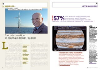4                                                                                                                                                                                                                                                                        5
LE REgaRD DE…                                                                                                                                                                                                                       La vIE numéRIquE
                                             Stavro S DimaS,
                                             C OMMISSAIRE EURO PÉEN C HA R GÉ DE L’ EN V I R O N N EMEN T




                                                                                                                                                                               ¦57%                c’est la part des entreprises françaises
                                                                                                                                                                                                   de plus de dix salariés disposant
                                                                                                                                                                                                   d’un site web, selon l’enquête TIC 2007
                                                                                                                                                                               de l’INSEE. Un chiffre qui place la France au 19e rang européen. ¦


                                                                                                                                                                                                                                                WiKi-
                                                                                                                                                                                                                                                CandidaTe
      ©CoMMiSSion euRoPÉenne 2008




                                                                                                                                                                                                                                                Vous ne le connaissez
                                                                                                                                                                                                                                                pas, c’est normal : il
                                                                                                                                                                                                                                                n’existe pas. et pourtant
                                                                                                                                                                                                                                                il est candidat à la maison
                                                                                                                                                                                                                                                blanche. créé de toutes
                                                                                                                                                                                                                                                pièces par les internautes,


                                    L’éco-innovation,
                                                                                                                                                                                                                                                il est le « Wikicandidate »,
                                                                                                                                                                                                                                                candidat idéal dont
                                                                                                                                                                                                                                                les moindres aspects


                                    le prochain défi de l’Europe                                                                                                                                                                                – biographie, opinions,
                                                                                                                                                                                                                                                discours – sont
                                                                                                                                                                                                                                                modifiables par tous sur




L
                                                                                                                                                                                                                                                le mode de l’encyclopédie
                                                                                                                                                                                                                                                collaborative Wikipedia.
                                                                                                                                                                                                                                                à l’origine du projet,
                                                  e changement climatique est un des défis                         d’une forte augmentation de la demande mondiale,                                                                             une équipe d’étudiants
                                                  majeurs de notre temps. Il a de profon-                          parce que de nombreux pays – y compris des économies                                                                         et de chercheurs en
                                                  des répercussions qui affectent tous les       « Réussir notre   connaissant une croissance très rapide – comprennent                                                                         communication de
                                                  citoyens de la planète. Parce que la réponse                     qu’ils ne peuvent se permettre le coût d’une pollution                                                                       l’université de cornell,
                                                                                                 évolution
                                                  à ce défi se doit d’être mondiale, l’Union                       incontrôlée.                                                                                                                 aux États-unis. objectif :
                                                  européenne s’est engagée à mener une           vers une                                                                                                                                       étudier les effets des
                                                  action audacieuse pour initier la transition   économie               Pour que les produits verts deviennent la norme, il                                                                     dispositifs collaboratifs
                                                  vers une économie à faibles émissions de                         reste encore à améliorer certaines conditions du marché                                                                      en ligne sur la vie
                                                                                                 à faibles                                                                                                                                      citoyenne. ils espèrent
                                    CO2. Réussir notre évolution vers ce type d’économie                           et à offrir aux consommateurs des solutions respec-
                                    nous assurera non seulement une planète plus saine,          émissions         tueuses de l’environnement. Pour ce faire, il faut créer                                                                     voir se dégager, à travers
                                    mais aussi le bien-être économique futur de l’Europe.        de CO2            une large gamme d’instruments politiques associant                   L’UNIVERS SUR VOTRE ORDINATEUR                          ce candidat virtuel, la
                                                                                                                                                                                                                                                quintessence des souhaits
                                         Le passage à une économie à faibles émissions de
                                                                                                 nous assurera     régulations et normes, achat vert et accès aux finance-
                                                                                                                   ments. Ajoutons un autre élément essentiel : la nécessité
                                                                                                                                                                                        Quiconque a jamais rêvé de flotter dans                 politiques des américains.

                                    CO2 nous obligera à changer radicalement nos styles de       une planète       de garantir aux consommateurs des informations claires               le ciel étoilé à la rencontre des galaxies vient        Pour l’instant, le site attire
                                                                                                                                                                                                                                                surtout les plaisantins,
                                    vie, nos habitudes de chaque jour, nos modes de produc-      plus saine        et précises. Ils doivent être assurés que les prétentions            de voir son vœu exaucé. Microsoft a mis                 mais rien ne dit qu’il ne
                                    tion, de consommation et de gestion des déchets.                               écologiques des produits s’appuient sur une réelle amé-
                                                                                                 mais aussi                                                                             gratuitement à la disposition des internautes           s’y passera pas des choses
                                    Dans cette entreprise, l’éco-innovation offre des pers-                        lioration de l’environnement.                                                                                                intéressantes quand
                                    pectives prometteuses. Car les technologies respec-          le bien-être                                                                           son Worldwide Telescope qui permet                      la campagne prendra
                                                                                                 économique
                                    tueuses de l’environnement sont aussi des technologies
                                    qui savent optimiser leur utilisation des ressources. Bien
                                                                                                                       L’élévation du niveau de l’innovation écologique
                                                                                                                   dans l’ensemble de l’Union européenne figure en tête
                                                                                                                                                                                        de naviguer virtuellement à travers l’univers,          véritablement son essor.
                                                                                                 futur de                                                                                                                                       “    www.
                                    souvent, cela permet de réduire les coûts de fabrication                       des priorités de l’agenda politique communautaire. C’est             grâce à un assemblage de photos                         wikicandidate08.com
                                                                                                 l’Europe. »
                                    et de diminuer l’exploitation de précieuses matières
                                    premières. Les entreprises leaders dans le domaine de
                                                                                                                   avec impatience que nous attendons de collaborer avec
                                                                                                                   le secteur industriel pour transformer cet objectif en
                                                                                                                                                                                        de télescopes terrestres et orbitaux.
                                    l’éco-innovation bénéficient d’ailleurs de plus en plus                        réalité. ■
                                                                                                                                                                                        “ www.worldwidetelescope.org

2.3_regards sur le numérique                                                                                                                                                                                                               2.3_regards sur le numérique
 