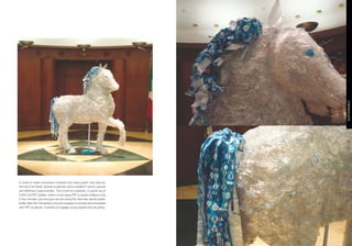 SUSTAINABLE
· In order to make consumers visualize how many plastic was save by
  the new Ciel bottle, animal sculptures were installed in public spaces
  and Walmart supermarkets. This horse for example, is made out of
  3.000 Ciel PET bottles, which is how many PET is saved in Mexico City
  in five minutes, just because we are using this new less dense plastic
  bottle. After this Ciel started a recycle program in schools and universities
  with PET sculpture. Contexts to engage young people into recycling.
 