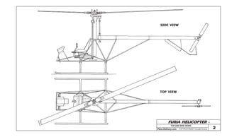 FURIA HELICOPTER -
Plans Delivery.com COPYRIGHT©2001 Osvaldo Durana
SIDE VIEW
TOP VIEW
TOP AND SIDE VIEWS
2
OSVALDO DURANA
 