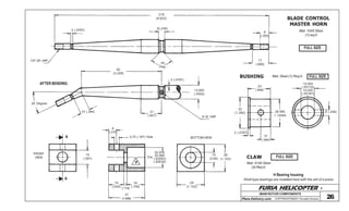 FURIA HELICOPTER -
Plans Delivery.com COPYRIGHT©2001 Osvaldo Durana 26
15
(.591)
A
A
FRONT
VIEW
BOTTOM VIEW
28
(1.103)
10
(3.94)
H
Dia
20.976
20.989
(.82583)
(.82634)
8
(.315)
4,75 (.187) Hole
16
(.630)
3
(.119)
18
(.709)
37
(1.458)
28
(1.103)
CLAW FULL SIZE
Mat: 4140 Steel
(4) Req’d.
H Bearing housing
Shell type bearings are installed here with the aid of a press
219
(8.622)
6(.236)
45
Deg.
2 (.0787)
1/4”-28 UNF
10 (.394)
26 Degree
82
(3.228)
2 (.0787)
21
(.827)
13,950
(.5492)
8-32 UNF
AFTER BENDING
9
(.354)
17
(.669)
BLADE CONTROL
MASTER HORN
Mat: 1045 Steel
(1)req’d
FULL SIZE
MAIN ROTOR COMPONENTS
BUSHING Mat: Steel (1) Req’d. FULL SIZE
23
(.906)
14.000
(.55118)
14.020
(.55197)
28.980
1.14094
32
(1.260) 6 (.236)
10
(.394)
2 (.0787)
 