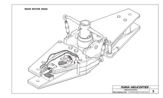 FURIA HELICOPTER -
Plans Delivery.com COPYRIGHT©2001 Osvaldo Durana
MAIN ROTOR HEAD
3
MAINROTORHEAD
OSVALDO
DURANA
 