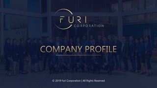 © 2019 Furi Corporation | All Rights Reserved
 