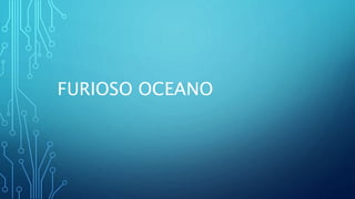 FURIOSO OCEANO
 