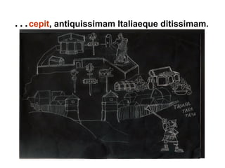 …cepit, antiquissimam Italiaeque ditissimam.
 