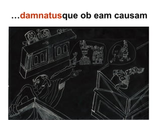 …damnatusque ob eam causam
 