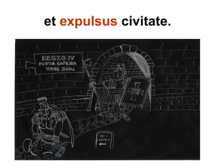 et expulsus civitate.
 