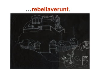…rebellaverunt.
 