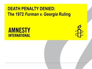 DEATH PENALTY DENIED:
The 1972 Furman v. Georgia Ruling
 