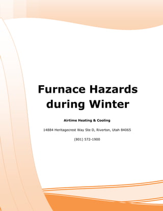 fd
Airtime Heating & Cooling
14884 Heritagecrest Way Ste D, Riverton, Utah 84065
(801) 572-1900
[INSERT IMAGE HERE][INSERT IMAGE HERE]
Furnace Hazards
during Winter
 