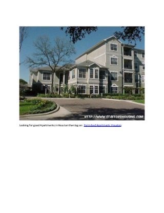Looking for good Apartments in Houston then log on: Furnished Apartments Houston 
