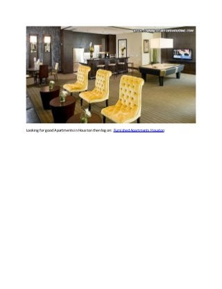 Looking for good Apartments in Houston then log on: Furnished Apartments Houston 
