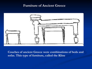 Furniture of Ancient Greece Couches of ancient Greece were combinations of beds and sofas. This type of furniture, called ...