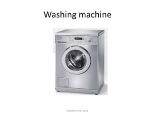 Washing machine

Ricardo Forner 2012

 