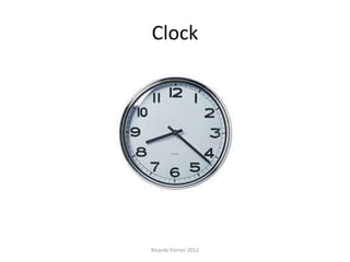 Clock

Ricardo Forner 2012

 