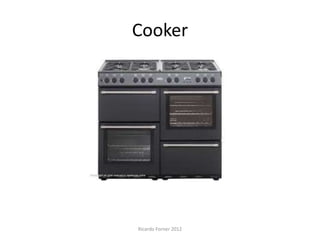 Cooker

Ricardo Forner 2012

 