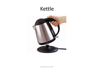 Kettle

Ricardo Forner 2012

 