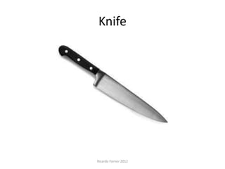 Knife

Ricardo Forner 2012

 