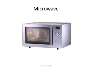 Microwave

Ricardo Forner 2012

 