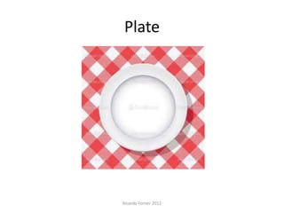 Plate

Ricardo Forner 2012

 