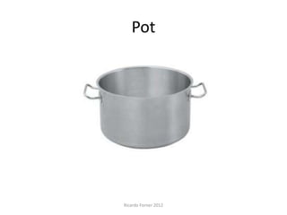 Pot

Ricardo Forner 2012

 