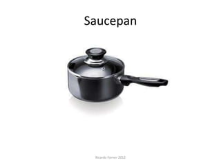 Saucepan

Ricardo Forner 2012

 
